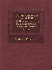 Julius Rosenwald Fund 1931 1933review for the Two Year Period - Primary Source Edition,1294452339,9781294452331