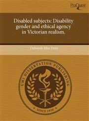 Disabled subjects Disability gender and ethical agency in Victorian realism.,1243508957,9781243508959
