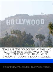 Gone but Not Forgotten Actors and Actresses who Passed Away in 1996, Including George Burns, Greer Garson, Vito Scotti, Dana Hill, et.al.,1240060408,9781240060405