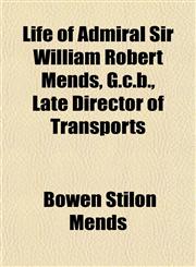 Life of Admiral Sir William Robert Mends, G.c.b., Late Director of Transports,1151515817,9781151515810