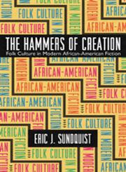 The Hammers of Creation Folk Culture in Modern African-American Fiction,0820327948,9780820327945