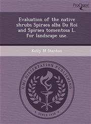 Evaluation of the native shrubs Spiraea alba Du Roi and Spiraea tomentosa L. for landscape use.,1248983866,9781248983867