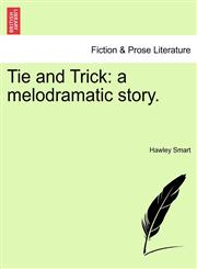 Tie and Trick a melodramatic story.,1241369976,9781241369972