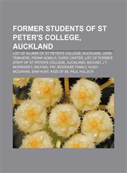 Former students of St Peter's College, Auckland List of alumni of St Peter's College, Auckland, John Tamihere, Frank Nobilo, Chris Carter,1233069705,9781233069705