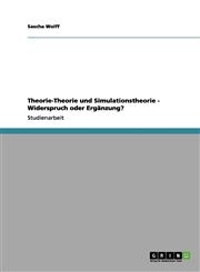 Theorie-Theorie Und Simulationstheorie - Widerspruch Oder Erganzung?,3656098239,9783656098232