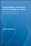 British Military Intervention and the Struggle for Jordan King Hussein, Nasser and the Middle East Crisis, 1955–1958,0415540976,9780415540971