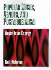 Popular Music, Gender and Postmodernism Anger Is an Energy,0761908366,9780761908364