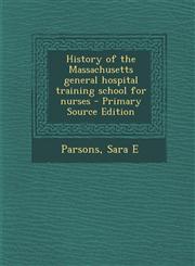History of the Massachusetts general hospital training school for nurses - Primary Source Edition,1293034533,9781293034538
