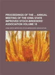 Proceedings of the  Annual Meeting of the Iowa State Improved Stock-Breeders' Association Volume 18,1236772601,9781236772602