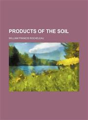 Products of the soil,1151402249,9781151402240