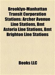 Brooklyn-Manhattan Transit Corporation Stations Archer Avenue Line Stations, Bmt Astoria Line Stations, Bmt Brighton Line Stations,1158124473,9781158124473