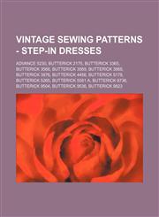 Vintage Sewing Patterns - Step-In Dresses Advance 5230, Butterick 2175, Butterick 3365, Butterick 3568, Butterick 3569, Butterick 3868, Butterick 3876, Butterick 4456, Butterick 5178, Butterick 5265, Butterick 5581 A, Butterick 8736, Butterick 9504, Butt,1234690365,9781234690366