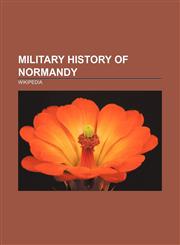 Military history of Normandy Invasion of Normandy, Omaha Beach, Norman conquest of England, Juno Beach, Sword Beach, Operation Goodwood,1156676460,9781156676462