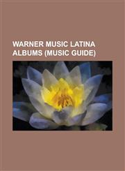 Warner Music Latina Albums (Music Guide) 20 Anos, 33 (Luis Miguel Album), 3 (Alejandro Sanz Album), Amarte Es Un Placer, Amar Es Combatir, America &,1230822925,9781230822921