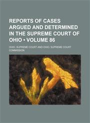 Reports of Cases Argued and Determined in the Supreme Court of Ohio (Volume 86),115428123X,9781154281231