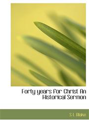 Forty years for Christ An Historical Sermon,1117345351,9781117345352