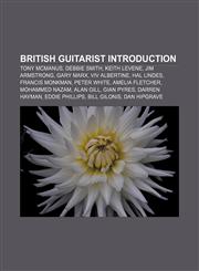 British guitarist Introduction Tony McManus, Debbie Smith, Keith Levene, Jim Armstrong, Gary Marx, Viv Albertine, Hal Lindes, Francis Monkman,1233057715,9781233057719