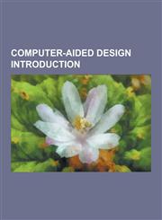 Computer-Aided Design Introduction 3dvia Composer, Ac3d, Allycad, Altium Designer, Archimedes (CAD), Arris CAD, Autodesk 123d, Autodesk Aliasstudio,,1230501495,9781230501499