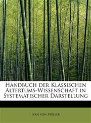Handbuch der Klassischen Altertums-Wissenschaft in Systematischer Darstellung,124164859X,9781241648596