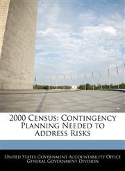 2000 Census Contingency Planning Needed to Address Risks,1240721668,9781240721665
