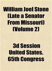 William Joel Stone (Late a Senator From Missouri) (Volume 2),1153215438,9781153215435