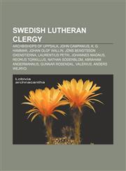 Swedish Lutheran clergy Archbishops of Uppsala, John Campanius, K. G. Hammar, Johan Olof Wallin, Jöns Bengtsson Oxenstierna, Laurentius Petri,1158075499,9781158075492