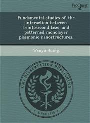 Fundamental studies of the interaction between femtosecond laser and patterned monolayer plasmonic nanostructures.,124899793X,9781248997932