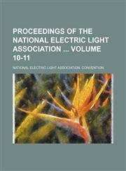 Proceedings of the National Electric Light Association  Volume 10-11,1130912302,9781130912302