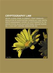 Cryptography law DeCSS, Illegal prime, ElcomSoft, Penet remailer, Regulation of Investigatory Powers Act 2000, Digital rights management,1156433231,9781156433232