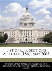List of CFR Sections Affected (LSA), May 2005,1240759533,9781240759538