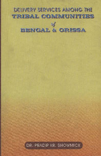 Delivery Services Among the Tribal Communities of Bengal and Orissa A Study Across the Two States 1st Edition,8187661240,9788187661245