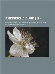 Rheinische Bund; Eine Zeitschrift Historisch, Politisch, Statistisch, Geographischen Inhalts (12),1154749037,9781154749038