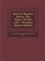 Harriet Beecher Stowe The Story of Her Life - Primary Source Edition,1293656682,9781293656686