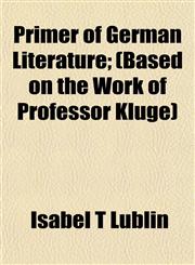Primer of German Literature; (Based on the Work of Professor Kluge),1153098342,9781153098342