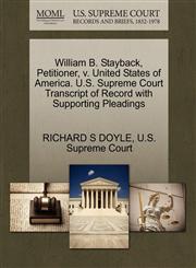 William B. Stayback, Petitioner, v. United States of America. U.S. Supreme Court Transcript of Record with Supporting Pleadings,1270405608,9781270405603