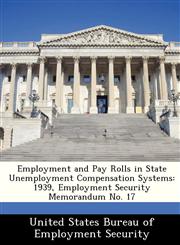 Employment and Pay Rolls in State Unemployment Compensation Systems 1939, Employment Security Memorandum No. 17,1288425546,9781288425549