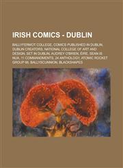 Irish Comics - Dublin Ballyfermot College, Comics published in Dublin, Dublin creators, National College of Art and Design, Set in Dublin, Audrey O'Brien, Éire, Sean is Nua, 11 Commandments, 24 Anthology, Atomic Rocket Group 66,1234721236,9781234721237