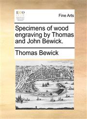 Specimens of wood engraving by Thomas and John Bewick.,1170817521,9781170817520