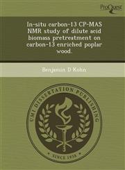 In-situ carbon-13 CP-MAS NMR study of dilute acid biomass pretreatment on carbon-13 enriched poplar wood.,1249855195,9781249855194