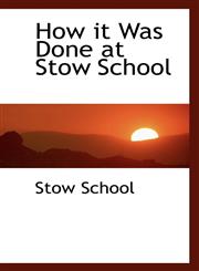 How it Was Done at Stow School,1103706071,9781103706075