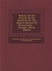History of the Church of the Brethren of the Eastern District of Pennsylvania... - Primary Source Edition,1293485497,9781293485491