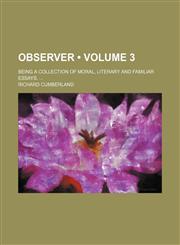 Observer (Volume 3); Being a Collection of Moral, Literary and Familiar Essays.,1150169796,9781150169793