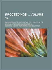 Proceedings; Papers, Reports, Discussions, Etc., Printed in the Journal of Engineering Education ... Volume 14,1234100525,9781234100520