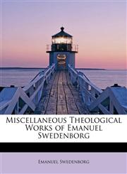 Miscellaneous Theological Works of Emanuel Swedenborg,1241625565,9781241625566