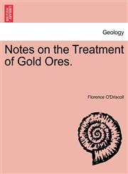 Notes on the Treatment of Gold Ores.,1241523673,9781241523671