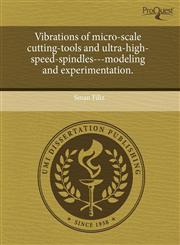 Vibrations of micro-scale cutting-tools and ultra-high-speed-spindles---modeling and experimentation.,1243662875,9781243662873