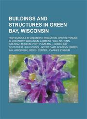 Buildings and Structures in Green Bay, Wisconsin Sports Venues in Green Bay, Wisconsin, Lambeau Field, National Railroad Museum,1156091101,9781156091104