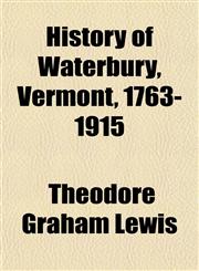 History of Waterbury, Vermont, 1763-1915,1154738221,9781154738223