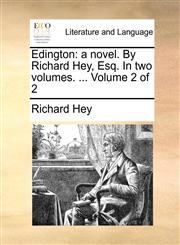 Edington a novel. By Richard Hey, Esq. In two volumes. ...  Volume 2 of 2,1170653618,9781170653616