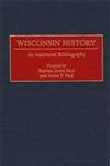 Wisconsin History An Annotated Bibliography,0313282714,9780313282713